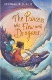 The Princess Who Flew with Dragons | Stephanie Burgis, Bloomsbury Publishing PLC