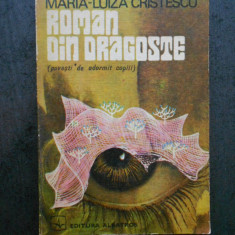 MARIA LUIZA CRISTESCU - ROMAN DIN DRAGOSTE (1977, cu autograf si dedicatie)