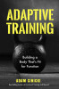 Adaptive Training: Building a Body That&#039;s Fit for Function