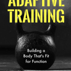 Adaptive Training: Building a Body That's Fit for Function