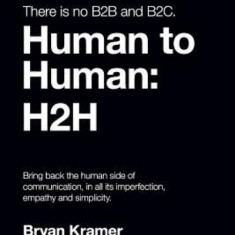 There Is No B2B or B2C: It's Human to Human: H2H