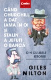 Cumpara ieftin C&acirc;nd Churchill a dat iama &icirc;n oi și Stalin a jefuit o bancă. Din culisele istoriei