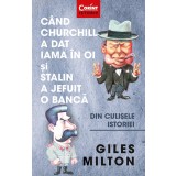 C&acirc;nd Churchill a dat iama &icirc;n oi și Stalin a jefuit o bancă. Din culisele istoriei