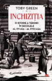 Inchizitia. O istorie a terorii in secolele al XV-lea-al - XVII-lea - Toby Green