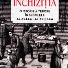 Inchizitia. O istorie a terorii in secolele al XV-lea-al - XVII-lea - Toby Green