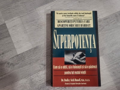 Superpotenta.Cum sa o obtii,sa o folosesti si sa o pastrezi pentru tot restul vietii de Dudley Seth Daniff,M.D,F.A.C.S foto