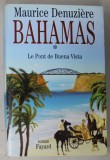 BAHAMAS , LE PONT DE BUENA VISTA , roman par MAURICE DENUZIERE , 2003 , DEDICATIE CATRE LUCIAN BOIA *