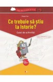 Ce trebuie sa stiu la istorie? Trec in clasa 5 - Caiet - Magda Stan