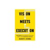 Vision Meets Execution: Mastering the Concept that will Drive your Business Success
