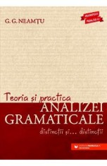 Teoria si practica analizei gramaticale. Distinctii si distinctii - G.G. Neamtu