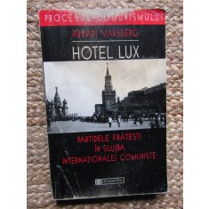 Arkadi Vaksberg - Hotel Lux: partidele frățești &icirc;n slujba Internaționalei Comuni