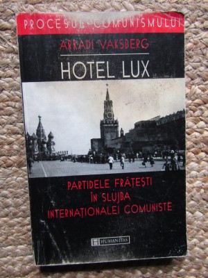 Arkadi Vaksberg - Hotel Lux: partidele frățești &amp;icirc;n slujba Internaționalei Comuni foto