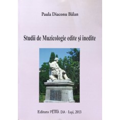 Studii De Muzicologie Edite Si Inedite - Paula Diaconu Balan , O20