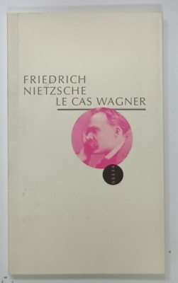 LE CAS WAGNER , UN PROBELEME POUR MUSICIENS par FRIEDRICH NIETZSCHE , 2007 foto