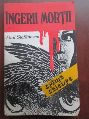 Ingerii mortii Crime celebre-Paul Stefanescu foto