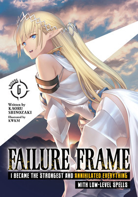 Failure Frame: I Became the Strongest and Annihilated Everything with Low-Level Spells (Light Novel) Vol. 6 foto