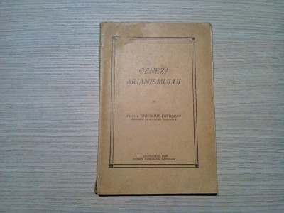 GENEZA ARIANISMULUI - Gheorghe Cotosman (autograf) - Caransebes, 1940, 123 p. foto