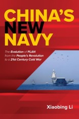 China&#039;s New Navy: The Evolution of Plan from the People&#039;s Revolution to a 21st Century Cold War