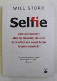 SELFIE - CUM AM DEVENIT ATAT DE OBSEDATI DE SINE SI CE EFECT ARE ACEST LUCRU ASUPRA NOASTRA ? de WILL STORR , 2019