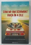 CUM MI-AM SCHIMBAT VIATA IN 4 ZILE de CRISTIAN ONETIU ... SIMONA MACOVEI , 2023