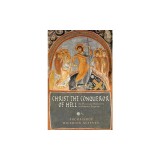 Christ the Conqueror of Hell The Descent into Hades from the Orthodox Perspective
