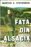 Fata din Alsacia de Burton E. Stevenson - Editura Cezareea, 1993, 232 pagini, Literatura straina