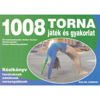 1008 torna j&amp;aacute;t&amp;eacute;k &amp;eacute;s gyakorlat - K&amp;eacute;zik&amp;ouml;nyv tan&amp;aacute;roknak, edzőknek, versenyzőknek - Ursula H&amp;auml;berling-Sp&amp;ouml;hel foto