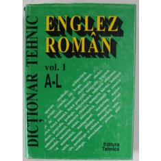 DICTIONAR TEHNIC ENGLEZ - ROMAN , LITERELE A - L , VOLUMUL I , EDITIA A II - A , volum coordonat de GABRIELA NICULESCU , 1994