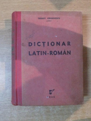 DICTIONAR LATIN-ROMAN de TEODOR IORDANESCU , Bucuresti 1945 foto