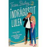 Cumpara ieftin TESSA BAILEY - INDRAGOSTIT LULLEA - dragoste