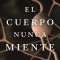 El Cuerpo Nunca Miente