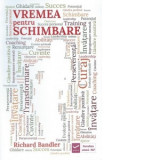 Vremea pentru schimbare - Richard Bandler