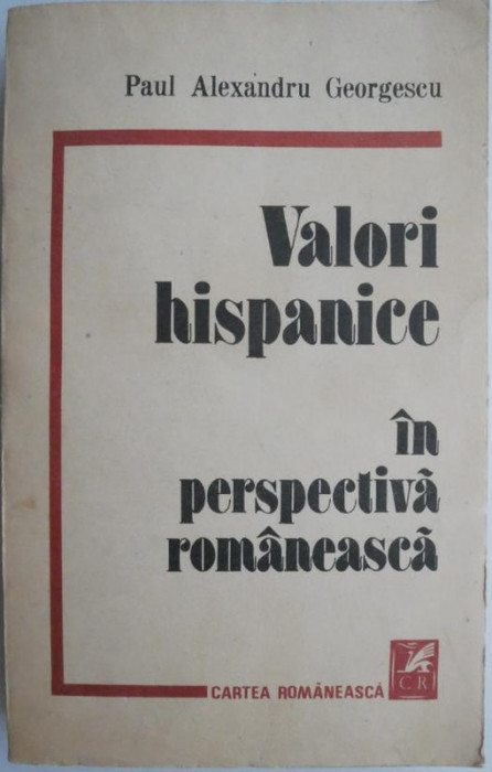 Valori hispanice in perspectiva romaneasca &ndash; Paul Alexandru Georgescu