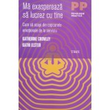 Katherine Crowley - Ma exaspereaza sa lucrez cu tine (Editia: 2012)