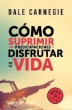 Camo Suprimir Las Preocupaciones y Disfrutar de la Vida / How to Stop Worrying and Start Living