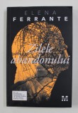 ZILELE ABANDONULUI - roman de ELENA FERRANTE , 2018