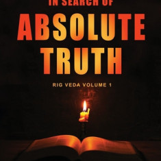 In Search of Absolute Truth - Rig Veda Volume 1