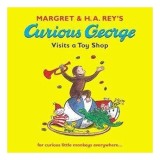 Margret Ha Reys Curious George Visits A Toy Shop