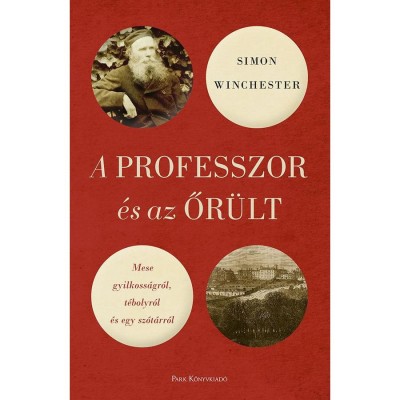A professzor &amp;eacute;s az őr&amp;uuml;lt - Mese gyilkoss&amp;aacute;gr&amp;oacute;l, t&amp;eacute;bolyr&amp;oacute;l &amp;eacute;s egy sz&amp;oacute;t&amp;aacute;rr&amp;oacute;l - Simon Winchester foto