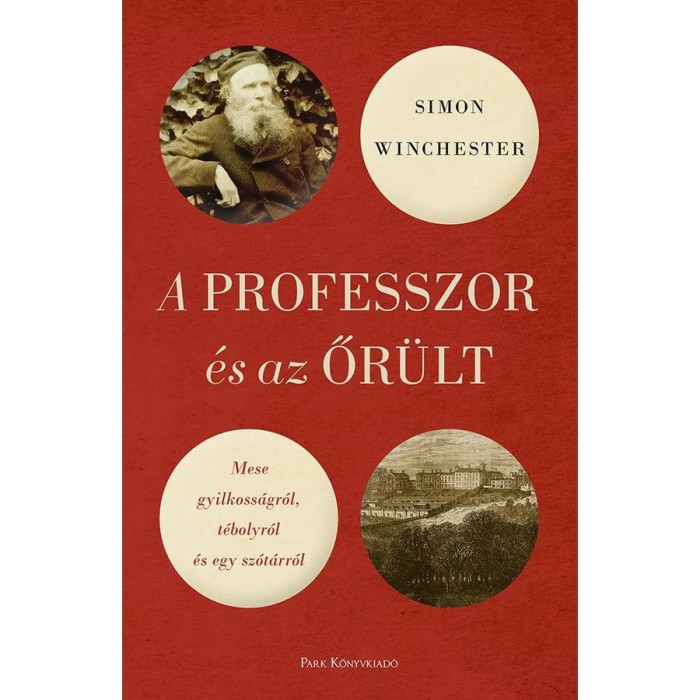 A professzor &eacute;s az őr&uuml;lt - Mese gyilkoss&aacute;gr&oacute;l, t&eacute;bolyr&oacute;l &eacute;s egy sz&oacute;t&aacute;rr&oacute;l - Simon Winchester
