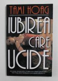 IUBIREA CARE UCIDE de TAMI HOAG , ANII &#039;90