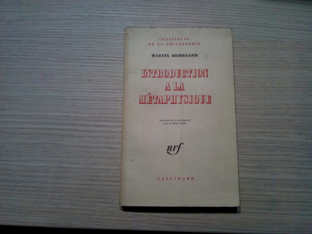 MARTIN HEIDEGGER - Introduction a la Metaphysique - Gallimard, 1967, 227  p., Humanitas | Okazii.ro