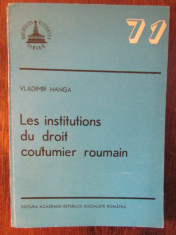 LES INSTITUTIONS DU DROIT COUTUMIER ROUMAIN-VLADIMIR HANGA foto