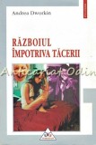 Cumpara ieftin Razboiul Impotriva Tacerii - Andrea Dworkin, Studii de Gen, Filosofie, Polirom, 2001, 333 pagini, ISBN 973-683-688-1