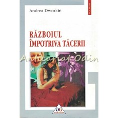 Razboiul Impotriva Tacerii - Andrea Dworkin