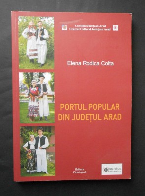 Portul popular din judetul ARAD - Elena Rodica Colta. Album color, format mare foto