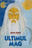 Ultimul Mag - Pavel Corut, 2007, Editura Corut, Carte Religioasa, 249 pagini