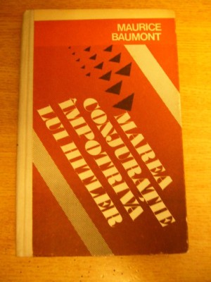 myh 35f - Maurice Baumont - Marea conjuratie impotriva lui Hitler - ed 1977 foto