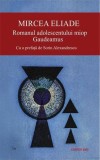 Romanul adolescentului miop &bull; Gaudeamus - Paperback brosat - Mircea Eliade - Cartex
