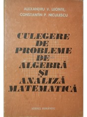 Alexandru V. Leonte - Culegere de probleme de algebra si analiza matematica (Editia: 1981) foto